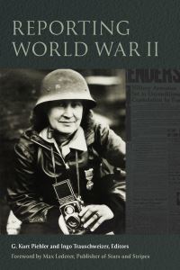 Book Cover for Reporting World War II by G Kurt Piehler, Ingo Trauschweizer