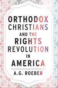 Book Cover for Orthodox Christians and the Rights Revolution in America by A G Roeber