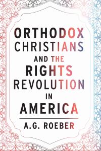 Book Cover for Orthodox Christians and the Rights Revolution in America by A G Roeber