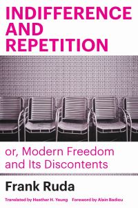Book Cover for Indifference and Repetition, or, Modern Freedom and Its Discontents by Frank Ruda