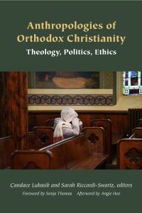 Book Cover for Anthropologies of Orthodox Christianity by Candace Lukasik, Sarah RiccardiSwartz