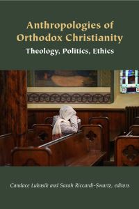 Book Cover for Anthropologies of Orthodox Christianity by Candace Lukasik, Sarah RiccardiSwartz