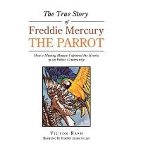 Book Cover for The True Story of Freddie Mercury the Parrot by Victor Rash