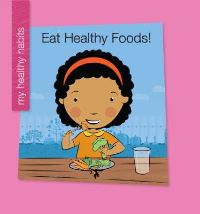 Book Cover for Eat Healthy Foods! by Katie Marsico