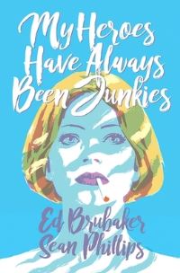 Book Cover for My Heroes Have Always Been Junkies by Ed Brubaker, Jacob Phillips