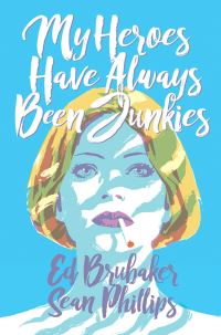 Book Cover for My Heroes Have Always Been Junkies by Ed Brubaker