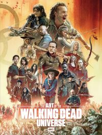Book Cover for The Art of The Walking Dead Universe by Matthew K Manning, Robert Kirkman, Tony Moore, Charles Adlard