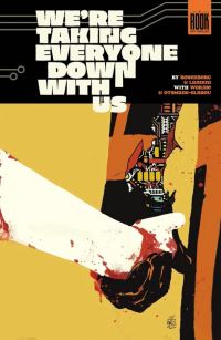 Book Cover for We're Taking Everyone Down With Us by Matthew Rosenberg, Jason Wordie