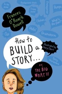 Book Cover for How to Build a Story . . . Or, the Big What If by Frances ORoark Dowell