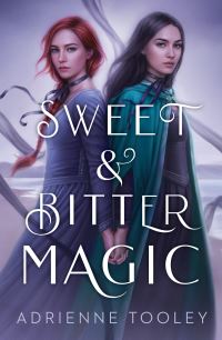 Book Cover for Sweet & Bitter Magic by Adrienne Tooley