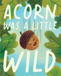 Book Cover for Acorn Was a Little Wild by Jen Arena