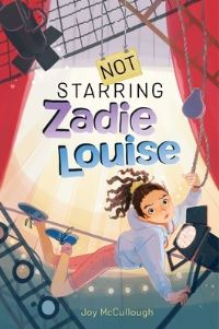 Book Cover for Not Starring Zadie Louise by Joy McCullough