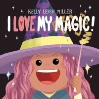 Book Cover for I Love My Magic! by Kelly Leigh Miller