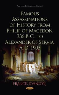 Book Cover for Famous Assassinations of History from Philip of Macedon, 336 B.C., to Alexander of Servia, A.D. 1903 by Francis Johnson