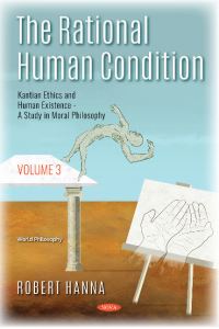 Book Cover for The Rational Human Condition. Volume 3 Kantian Ethics and Human Existence by Robert Hanna