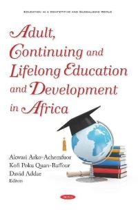 Book Cover for Adult, Continuing and Lifelong Education and Development in Africa by Akwasi Arko-Achemfuor, Kofi Poku Quan-Baffour, David Addae