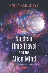 Book Cover for Nuclear Time Travel and the Alien Mind by Anton Bernd Schmeikal