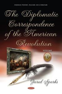 Book Cover for The Diplomatic Correspondence of the American Revolution. Volume 6 by John Adams