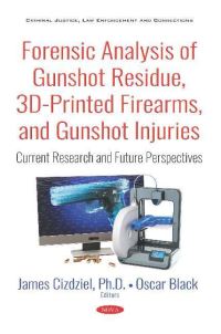 Book Cover for Forensic Analysis of Gunshot Residue, 3D-Printed Firearms, and Gunshot Injuries by Oscar Black, James Cizdziel