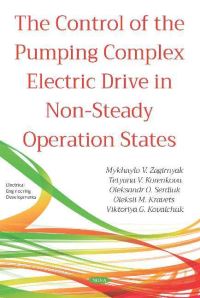 Book Cover for The Control of the Pumping Complex Electric Drive in Non-Steady Operation States by Mykhaylo V Zagirnyak, Tetyana V Korenkova, Oleksandr O Serdiuk, Oleksii M Kravets, Viktoriya G Kovalchuk
