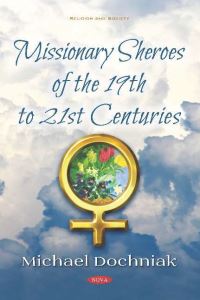 Book Cover for Missionary Sheroes of the 19th to 21st Centuries by Michael J Dochniak