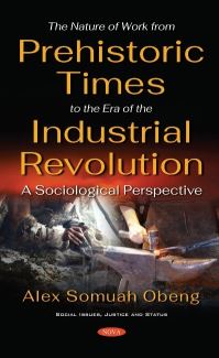 Book Cover for The Nature of Work from Prehistoric Times to the the Era of the Industrial Revolution by Alex Somuah Obeng