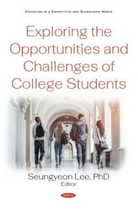 Book Cover for Exploring the Opportunities and Challenges of College Students by Seungyeon Lee