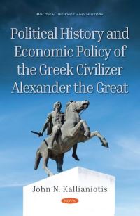 Book Cover for Political History and Economic Policy of the Greek Civilizer Alexander the Great by John N Kallianiotis