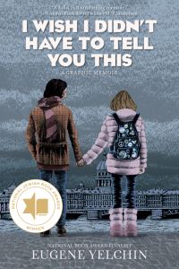 Book Cover for I Wish I Didn't Have to Tell You This: A Graphic Memoir by Eugene Yelchin