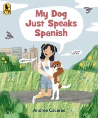 Book Cover for My Dog Just Speaks Spanish by Andrea Cáceres