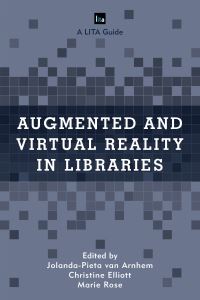 Book Cover for Augmented and Virtual Reality in Libraries. Volume 15 by JolandaPieta van Arnhem, Christine Elliott, Marie Rose