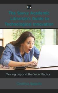 Book Cover for The Savvy Academic Librarian's Guide to Technological Innovation by Cinthya M Ippoliti