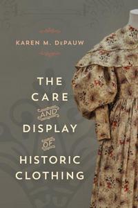 Book Cover for The Care and Display of Historic Clothing by Karen M DePauw