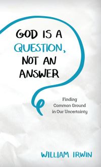 Book Cover for God Is a Question, Not an Answer by William Irwin