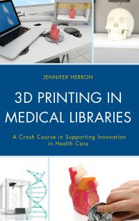 Book Cover for 3D Printing in Medical Libraries by Jennifer Herron, Medical Library Association