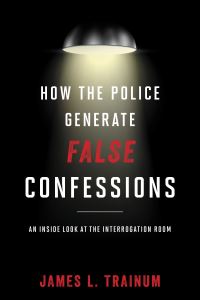 Book Cover for How the Police Generate False Confessions by James L Trainum