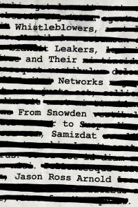 Book Cover for Whistleblowers, Leakers, and Their Networks by Jason Ross Arnold