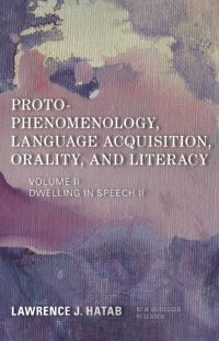 Book Cover for Proto-Phenomenology, Language Acquisition, Orality and Literacy Volume II by Lawrence J Hatab