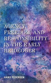 Book Cover for Agency, Freedom, and Responsibility in the Early Heidegger by Hans Pedersen