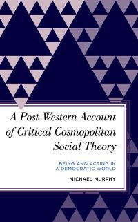 Book Cover for A Post-Western Account of Critical Cosmopolitan Social Theory by Michael Murphy
