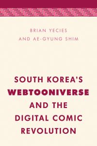 Book Cover for South Korea's Webtooniverse and the Digital Comic Revolution by Brian Yecies, AeGyung Shim