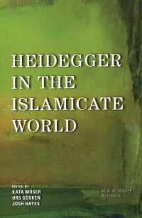 Book Cover for Heidegger in the Islamicate World by Kata Moser, Urs Gösken, Josh Hayes