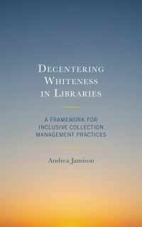 Book Cover for Decentering Whiteness in Libraries by Andrea Jamison