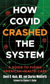 Book Cover for How COVID Crashed the System by David B Nash, Charles Wohlforth