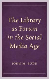 Book Cover for The Library as Forum in the Social Media Age by John Budd