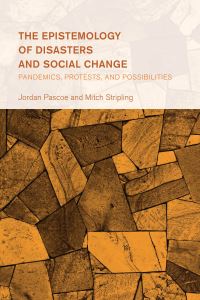 Book Cover for The Epistemology of Disasters and Social Change by Jordan Pascoe, Mitch Stripling