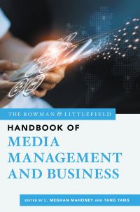 Book Cover for The Rowman & Littlefield Handbook of Media Management and Business by L Meghan Mahoney, Tang Tang