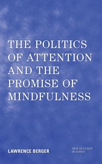 Book Cover for The Politics of Attention and the Promise of Mindfulness by Lawrence A Berger