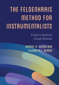Book Cover for The Feldenkrais Method for Instrumentalists by Samuel H Nelson, Elizabeth L Blades