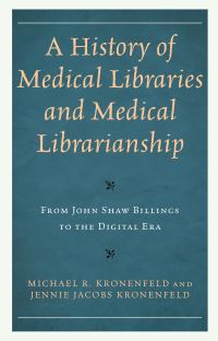 Book Cover for A History of Medical Libraries and Medical Librarianship by Michael R Kronenfeld, Jennie Jacobs Kronenfeld